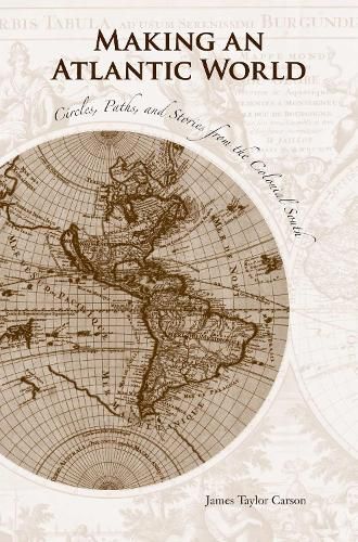 Cover image for Making an Atlantic World: Circles, Paths, and Stories from the Colonial South