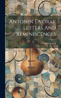 Cover image for Antonin Dvorak Letters And Reminiscences