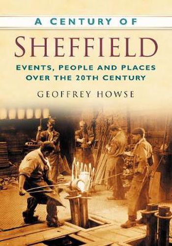 Cover image for A Century of Sheffield: Events, People and Places Over the 20th Century