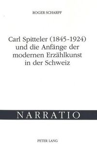 Cover image for Carl Spitteler (1845-1924) Und Die Anfaenge Der Modernen Erzaehlkunst in Der Schweiz