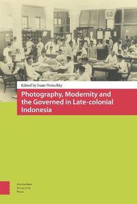 Cover image for Photography, Modernity and the Governed in Late-colonial Indonesia
