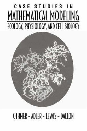 Case Studies in Mathematical Modeling: Ecology, Physiology, and Cell Biology