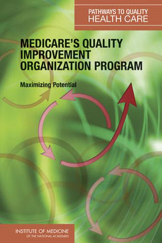 Medicare's Quality Improvement Organization Program: Maximizing Potential