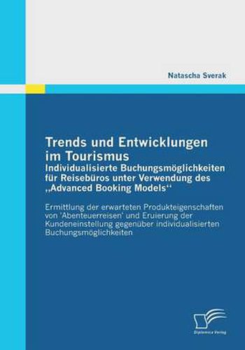 Cover image for Trends Und Entwicklungen Im Tourismus: Individualisierte Buchungsmoglichkeiten Fur Reiseburos Unter Verwendung Des Advanced Booking Models