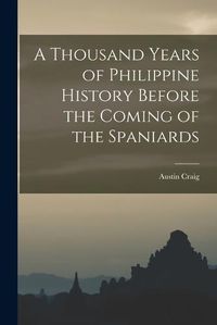 Cover image for A Thousand Years of Philippine History Before the Coming of the Spaniards