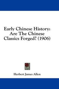 Cover image for Early Chinese History: Are the Chinese Classics Forged? (1906)