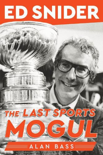 Cover image for Ed Snider: The Last Sports Mogul