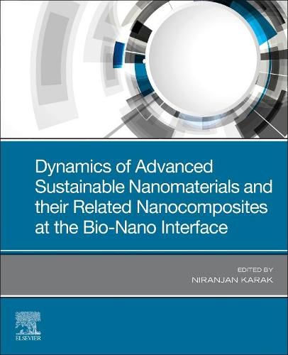 Cover image for Dynamics of Advanced Sustainable Nanomaterials and Their Related Nanocomposites at the Bio-Nano Interface