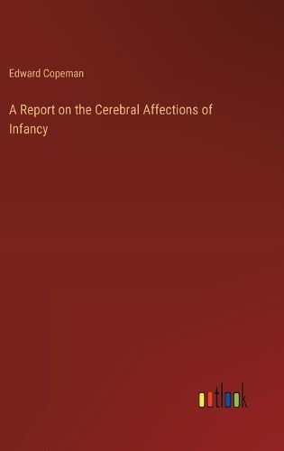 Cover image for A Report on the Cerebral Affections of Infancy