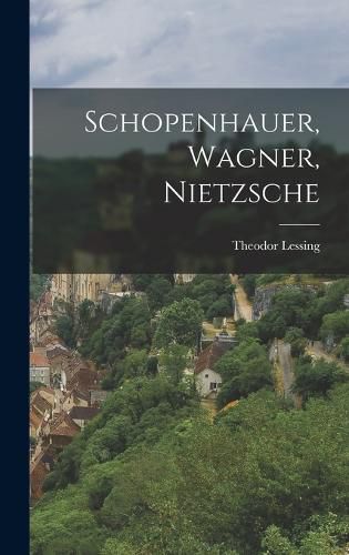 Cover image for Schopenhauer, Wagner, Nietzsche