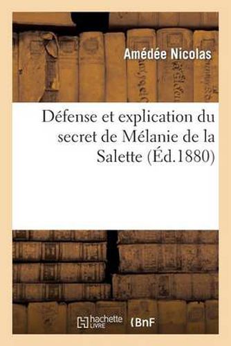 Defense Et Explication Du Secret de Melanie de la Salette, Publie En Novembre 1879