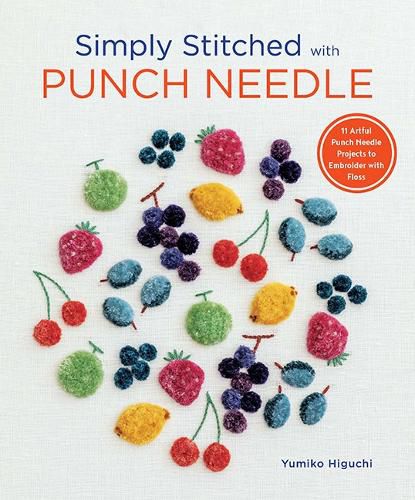 Simply Stitched with Punch Needle: 11 Artful Punch Needle Projects to Embroider with Floss