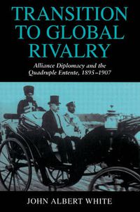 Cover image for Transition to Global Rivalry: Alliance Diplomacy and the Quadruple Entente, 1895-1907