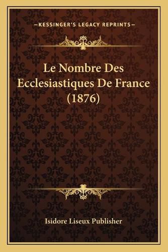 Le Nombre Des Ecclesiastiques de France (1876)