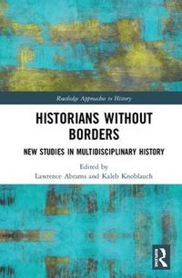 Cover image for Historians Without Borders: New Studies in Multidisciplinary History