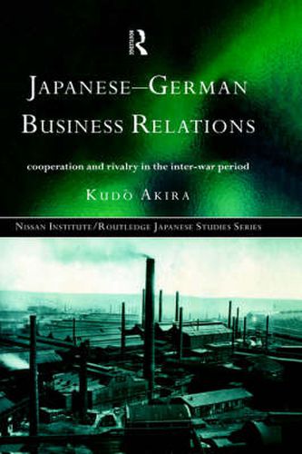 Cover image for Japanese-German Business Relations: Co-operation and Rivalry in the Interwar Period