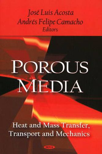 Porous Media: Heat & Mass Transfer, Transport & Mechanics