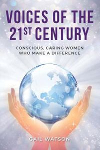 Cover image for Voices of the 21st Century: Conscious, Caring Women Who Make a Difference