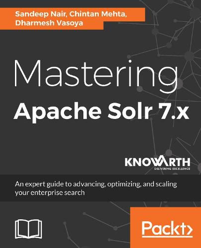 Cover image for Mastering Apache Solr 7.x: An expert guide to advancing, optimizing, and scaling your enterprise search