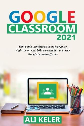 Cover image for Google Classroom 2021: Una guida semplice sulla didattica a distanza e su come gestire Google Classroom 2021 nel modo piu efficace