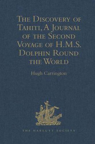 The Discovery of Tahiti, A Journal of the Second Voyage of H.M.S. Dolphin Round the World, under the Command of Captain Wallis, R.N.: In the Years 1766, 1767, and 1768, Written by her Master, George Robertson