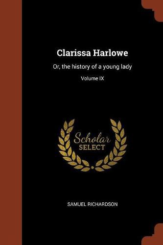 Cover image for Clarissa Harlowe: Or, the History of a Young Lady; Volume IX