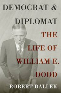 Cover image for Democrat and Diplomat: The Life of William E. Dodd
