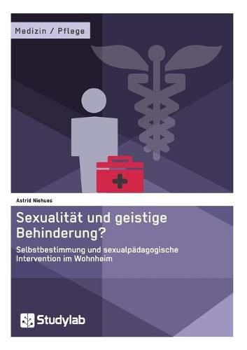 Cover image for Sexualitat und geistige Behinderung? Selbstbestimmung und sexualpadagogische Intervention im Wohnheim