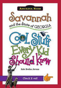 Cover image for Savannah and the State of Georgia: Cool Stuff Every Kid Should Know