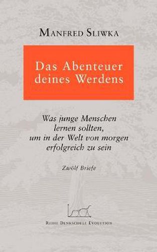 Cover image for Das Abenteuer deines Werdens: Was junge Menschen lernen sollten, um in der Welt von morgen erfolgreich zu sein.