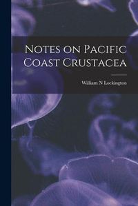 Cover image for Notes on Pacific Coast Crustacea