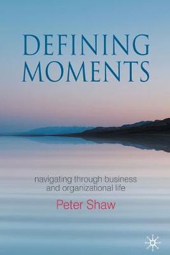 Cover image for Defining Moments: Navigating through Business and Organisational Life