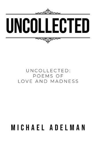 Cover image for Uncollected: Uncollected: Poems of Love and Madness