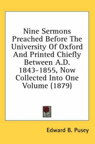 Cover image for Nine Sermons Preached Before the University of Oxford and Printed Chiefly Between A.D. 1843-1855, Now Collected Into One Volume (1879)