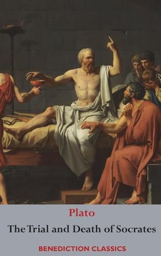 The Trial and Death of Socrates: Euthyphro, The Apology of Socrates, Crito, and Phaedo