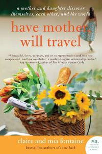 Cover image for Have Mother, Will Travel: A Mother and Daughter Discover Themselves, Each Other, and the World