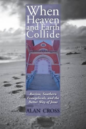 Cover image for When Heaven and Earth Collide: Racism, Southern Evangelicals, and the Better Way of Jesus