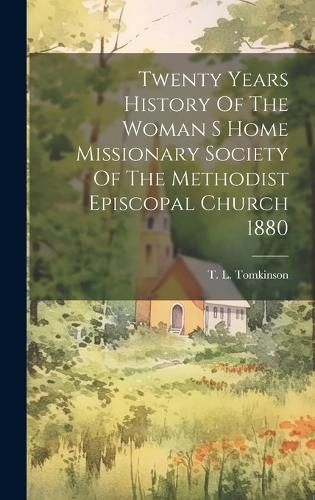 Cover image for Twenty Years History Of The Woman S Home Missionary Society Of The Methodist Episcopal Church 1880