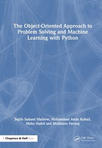 Cover image for The Object-Oriented Approach to Problem Solving and Machine Learning with Python