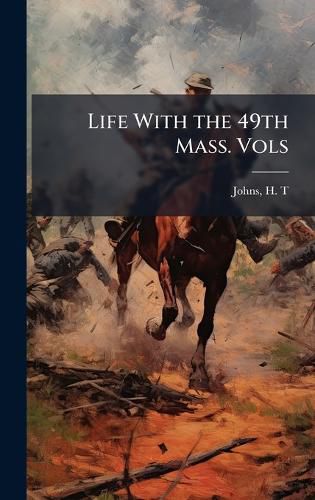 Cover image for Life With the 49th Mass. Vols