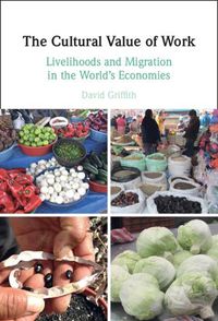 Cover image for The Cultural Value of Work: Livelihoods and Migration in the World's Economies