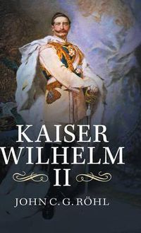 Cover image for Kaiser Wilhelm II: A Concise Life