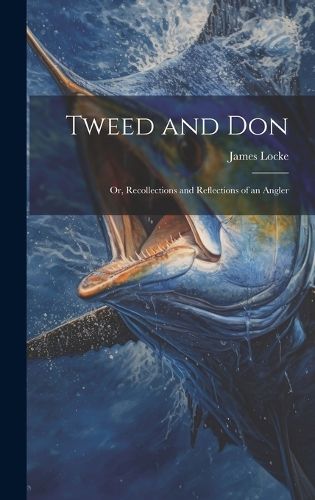 Cover image for Tweed and Don; or, Recollections and Reflections of an Angler