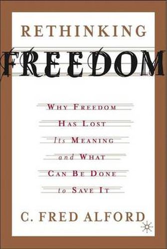 Cover image for Rethinking Freedom: Why Freedom Has Lost Its Meaning and What Can Be Done to Save It