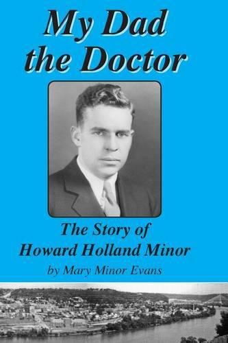 My Dad the Doctor: The Story of Howard Holland Minor