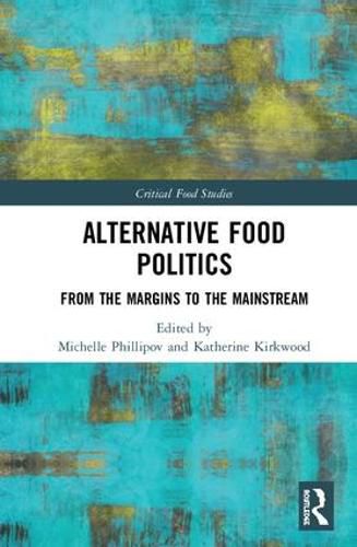 Cover image for Alternative Food Politics: From the Margins to the Mainstream