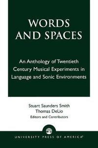 Cover image for Words and Spaces: An Anthology of Twentieth Century Musical Experiments in Language Sonic Environments