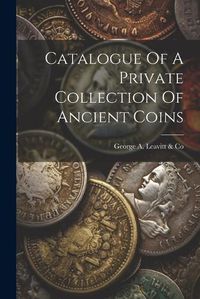 Cover image for Catalogue Of A Private Collection Of Ancient Coins