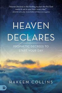 Cover image for Heaven Declares: Prophetic Decrees to Start Your Day