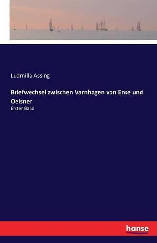 Briefwechsel zwischen Varnhagen von Ense und Oelsner: Erster Band